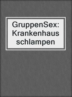 cover image of GruppenSex: Krankenhausschlampen