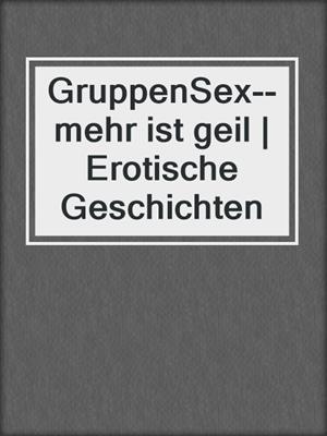 cover image of GruppenSex--mehr ist geil | Erotische Geschichten