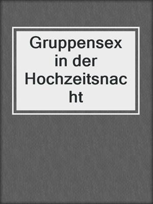cover image of Gruppensex in der Hochzeitsnacht