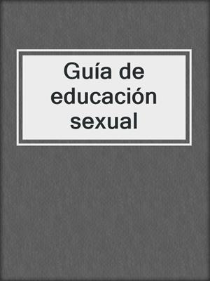cover image of Guía de educación sexual