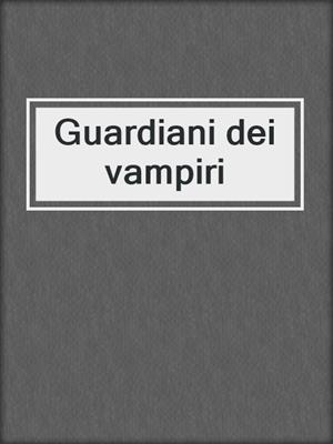 cover image of Guardiani dei vampiri