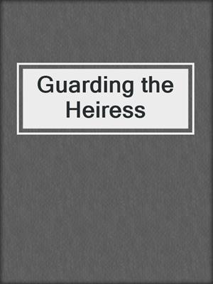 cover image of Guarding the Heiress