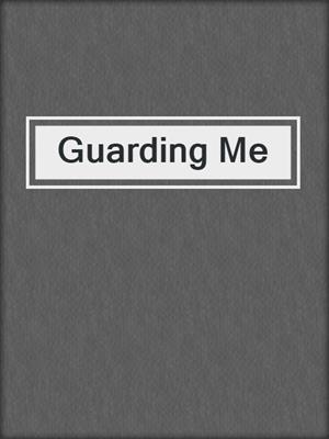 cover image of Guarding Me