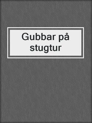 cover image of Gubbar på stugtur