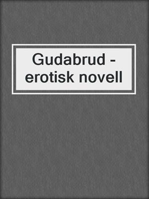 cover image of Gudabrud - erotisk novell