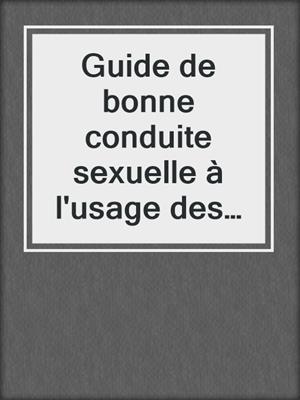 cover image of Guide de bonne conduite sexuelle à l'usage des gars