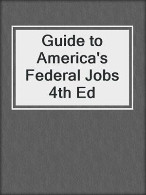 Guide to America's Federal Jobs 4th Ed
