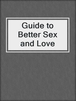 cover image of Guide to Better Sex and Love