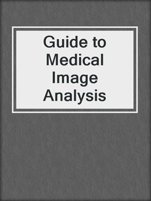 Guide to Medical Image Analysis