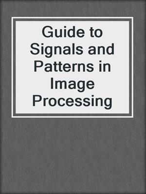 Guide to Signals and Patterns in Image Processing