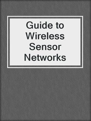 Guide to Wireless Sensor Networks