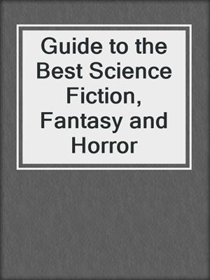 Guide to the Best Science Fiction, Fantasy and Horror