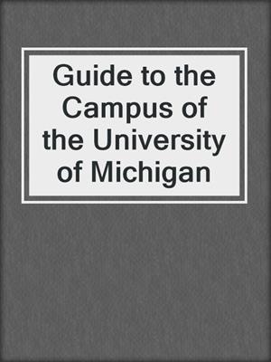 Guide to the Campus of the University of Michigan
