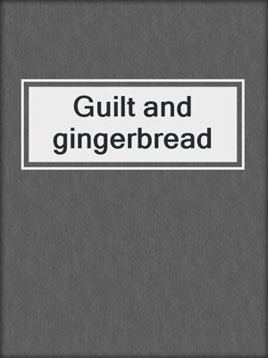 Guilt and gingerbread