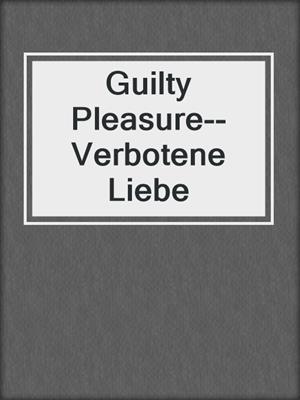 cover image of Guilty Pleasure--Verbotene Liebe