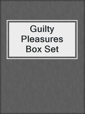 cover image of Guilty Pleasures Box Set