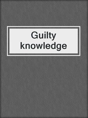 Guilty knowledge