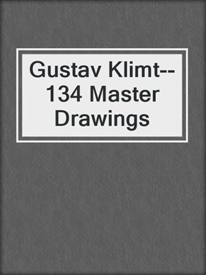 cover image of Gustav Klimt--134 Master Drawings