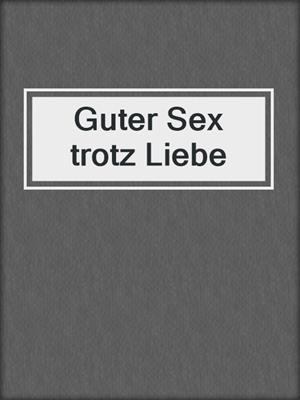 cover image of Guter Sex trotz Liebe