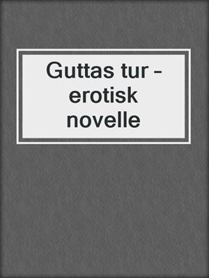 cover image of Guttas tur – erotisk novelle