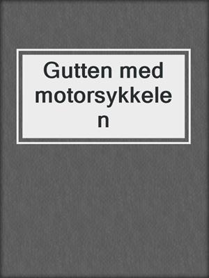 cover image of Gutten med motorsykkelen