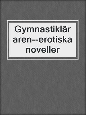 cover image of Gymnastikläraren--erotiska noveller