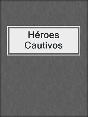 Héroes Cautivos