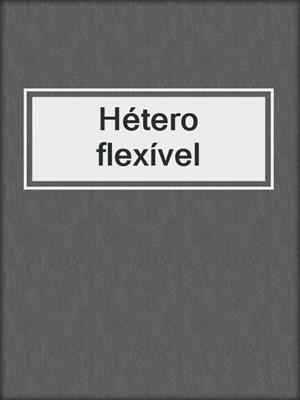cover image of Hétero flexível