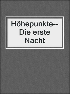 cover image of Höhepunkte--Die erste Nacht