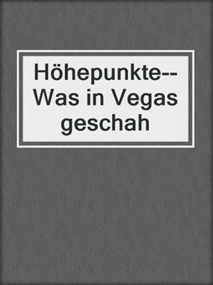 cover image of Höhepunkte--Was in Vegas geschah