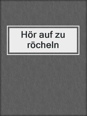 cover image of Hör auf zu röcheln