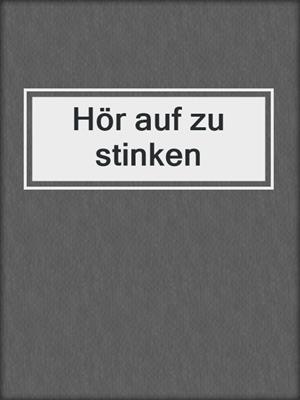 cover image of Hör auf zu stinken