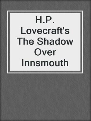 cover image of H.P. Lovecraft's The Shadow Over Innsmouth