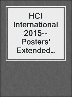 HCI International 2015--Posters' Extended Abstracts