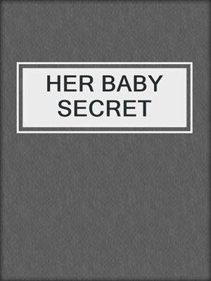 cover image of HER BABY SECRET