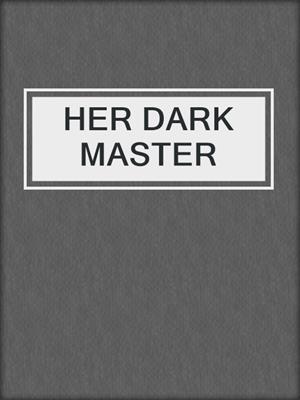 cover image of HER DARK MASTER 