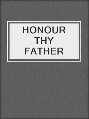 HONOUR THY  FATHER