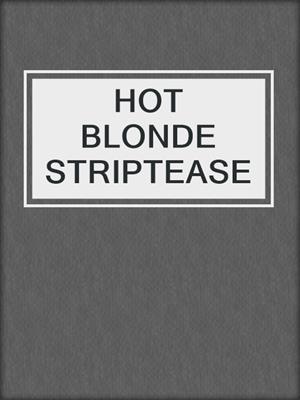 cover image of HOT BLONDE STRIPTEASE