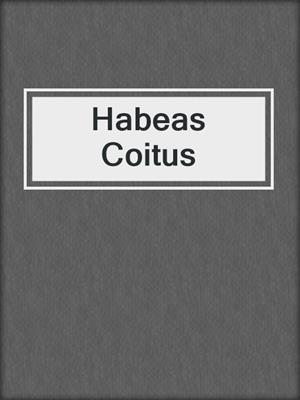 cover image of Habeas Coitus