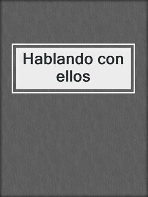 cover image of Hablando con ellos