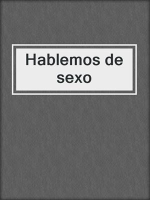 cover image of Hablemos de sexo