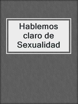 cover image of Hablemos claro de Sexualidad
