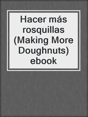 Hacer más rosquillas (Making More Doughnuts) ebook