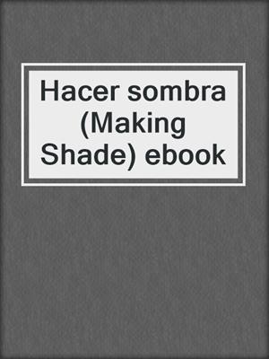 Hacer sombra (Making Shade) ebook
