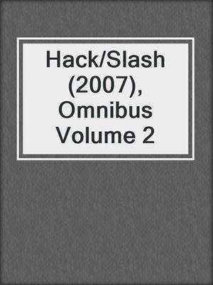 cover image of Hack/Slash (2007), Omnibus Volume 2