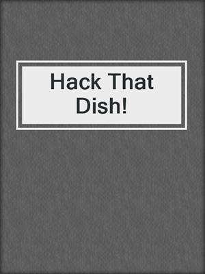 Hack That Dish!