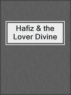 cover image of Hafiz & the Lover Divine
