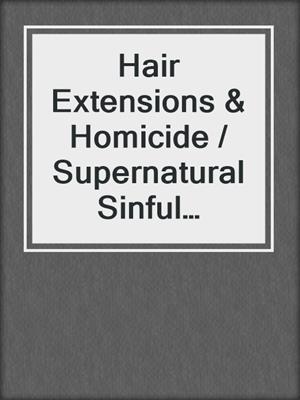 cover image of Hair Extensions & Homicide / Supernatural Sinful Collection