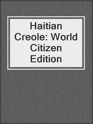 Haitian Creole: World Citizen Edition