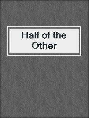 cover image of Half of the Other